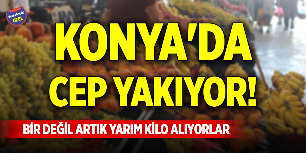 Konya'da cep yakıyor! Bir değil artık yarım kilo alıyorlar