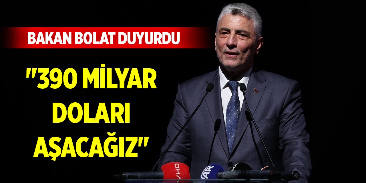 Bakan Bolat duyurdu: "390 milyar doları aşacağız"