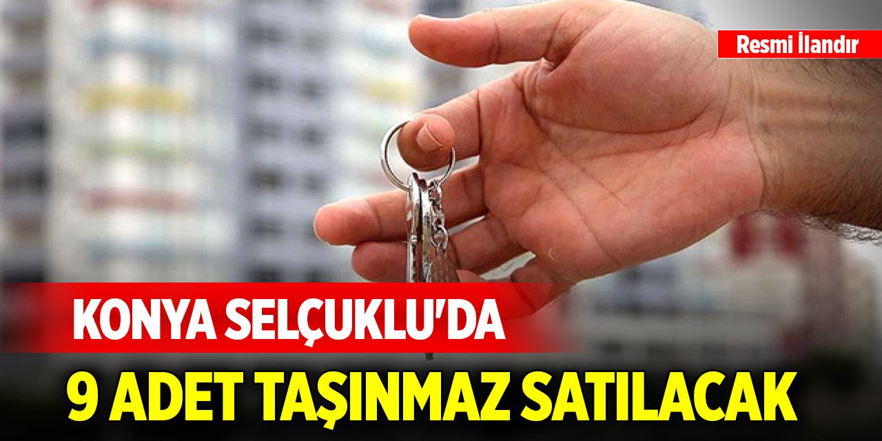 Konya Selçuklu'da 9 adet taşınmaz satılacak