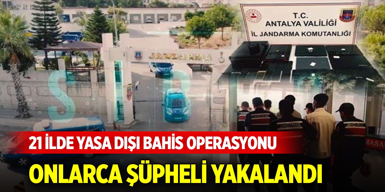 21 ilde yasa dışı bahis operasyonu: 43 şüpheli yakalandı