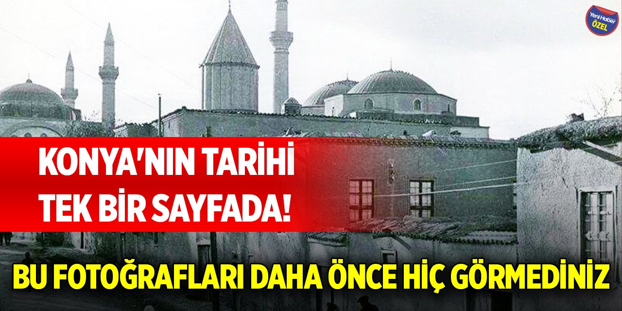Konya'nın tarihi tek bir sayfada! Bu fotoğrafları daha önce hiç görmediniz