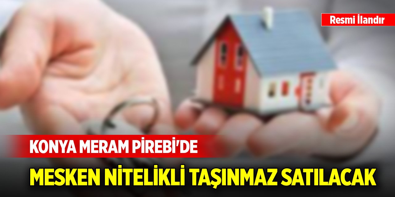Konya Meram Pirebi'de mesken nitelikli taşınmaz satılacak