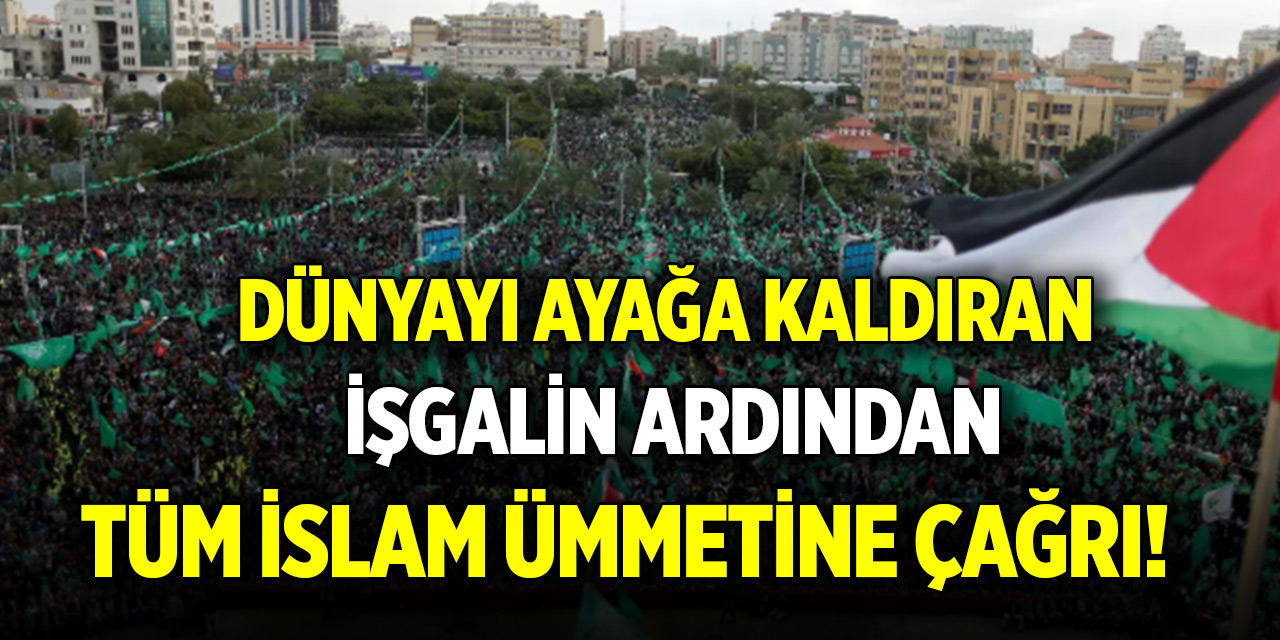 Dünyayı ayağa kaldıran işgalin ardından tüm İslam ümmetine çağrı!