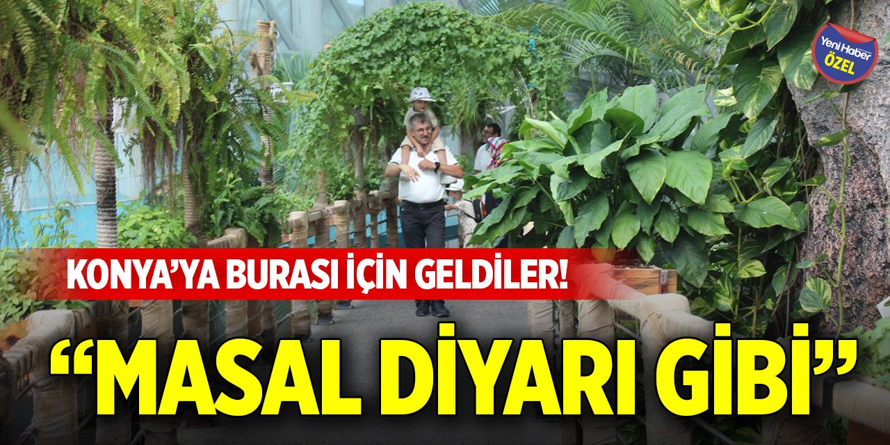 Konya’ya burası için geldiler! “Masal diyarı gibi”