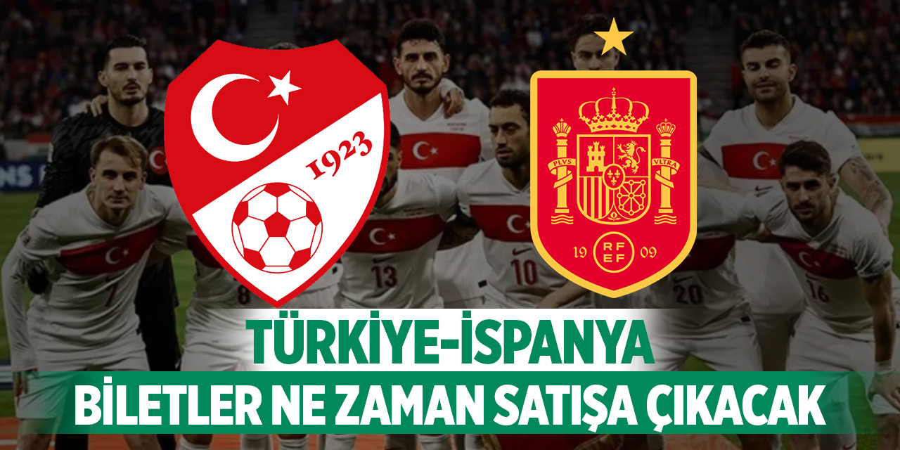 Türkiye-İspanya maç biletleri ne zaman satışa çıkacak?