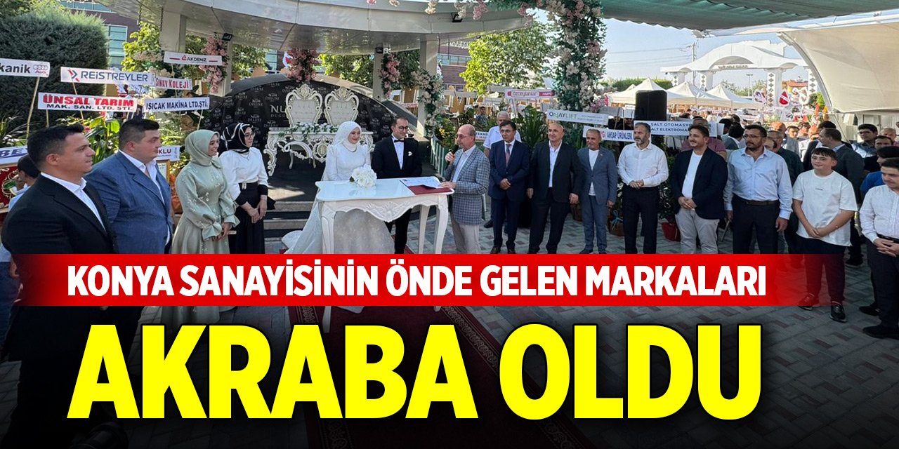 Konya sanayisinin önde gelen markaları akraba oldu