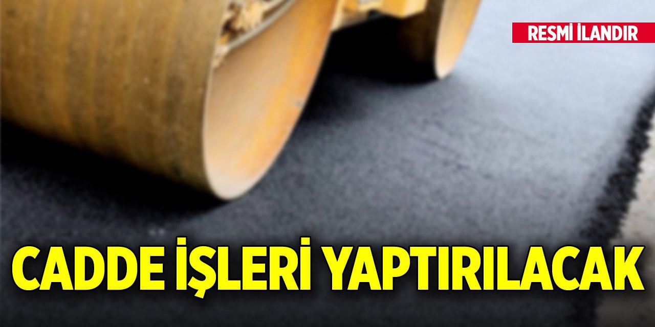 Cadde işleri yaptırılacak