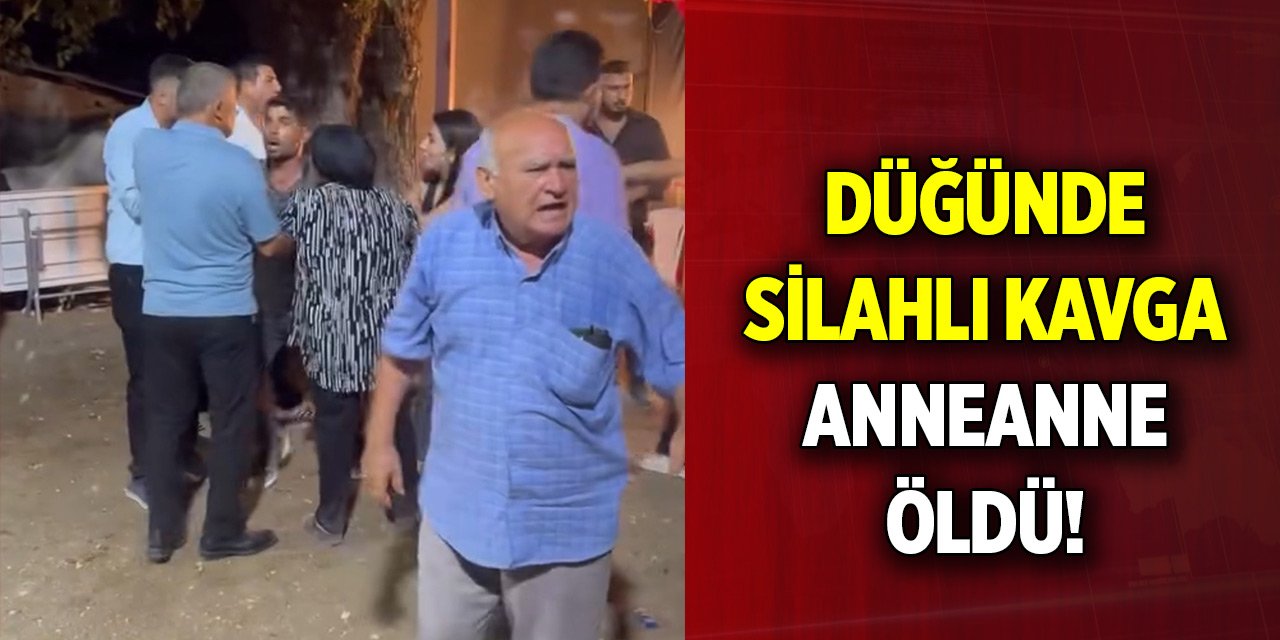 Düğündeki silahlı kavgada damadın anneannesi öldü