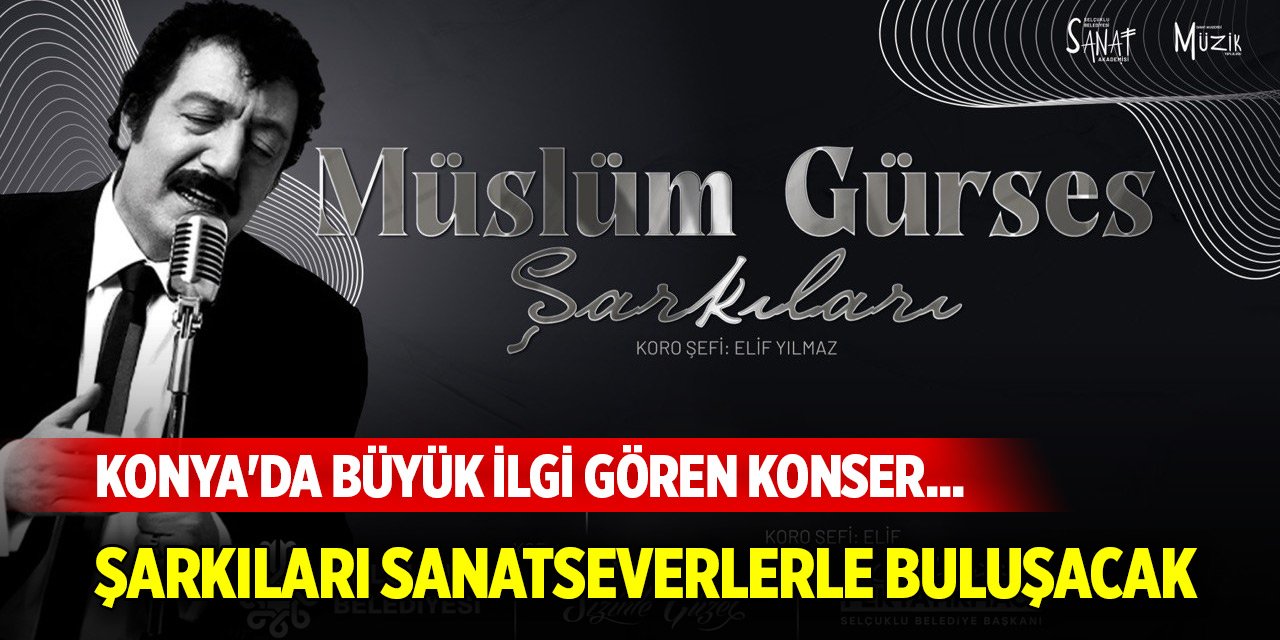 Konya'da büyük ilgi gören konser... Bu kez Müslüm Gürses Şarkıları sanatseverlerle buluşacak