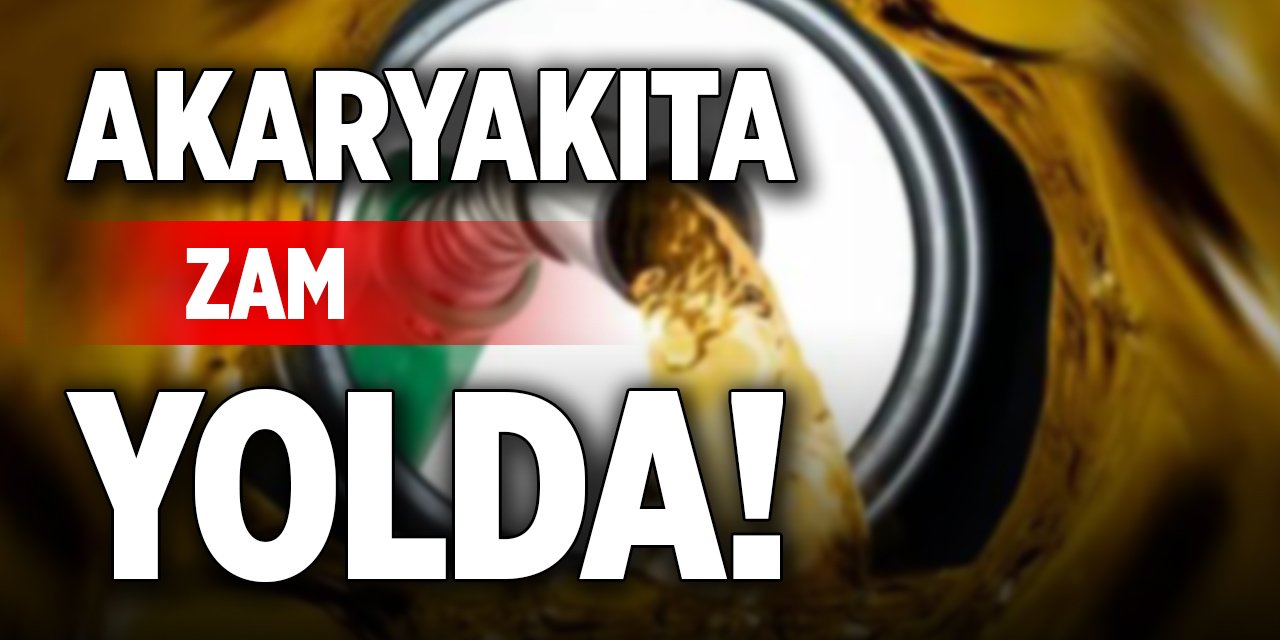 Akaryakıta zam yolda!