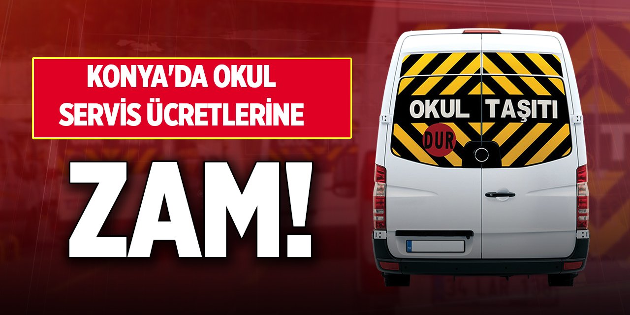 Konya'da okul servis ücretlerine zam! Fiyatlar açıklandı