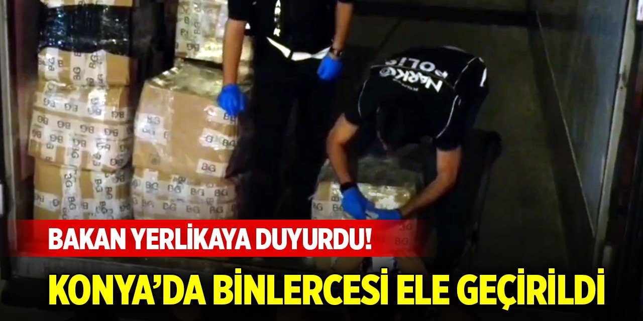 Bakan Yerlikaya duyurdu! Konya’da binlercesi ele geçirildi