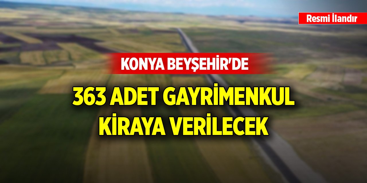 Konya Beyşehir'de 363 adet gayrimenkul kiraya verilecek