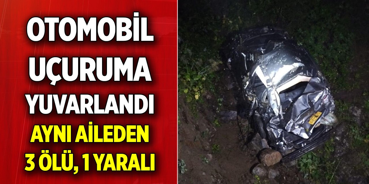 Yayladan dönüş yolunda otomobil uçuruma yuvarlandı; aynı aileden 3 ölü, 1 yaralı
