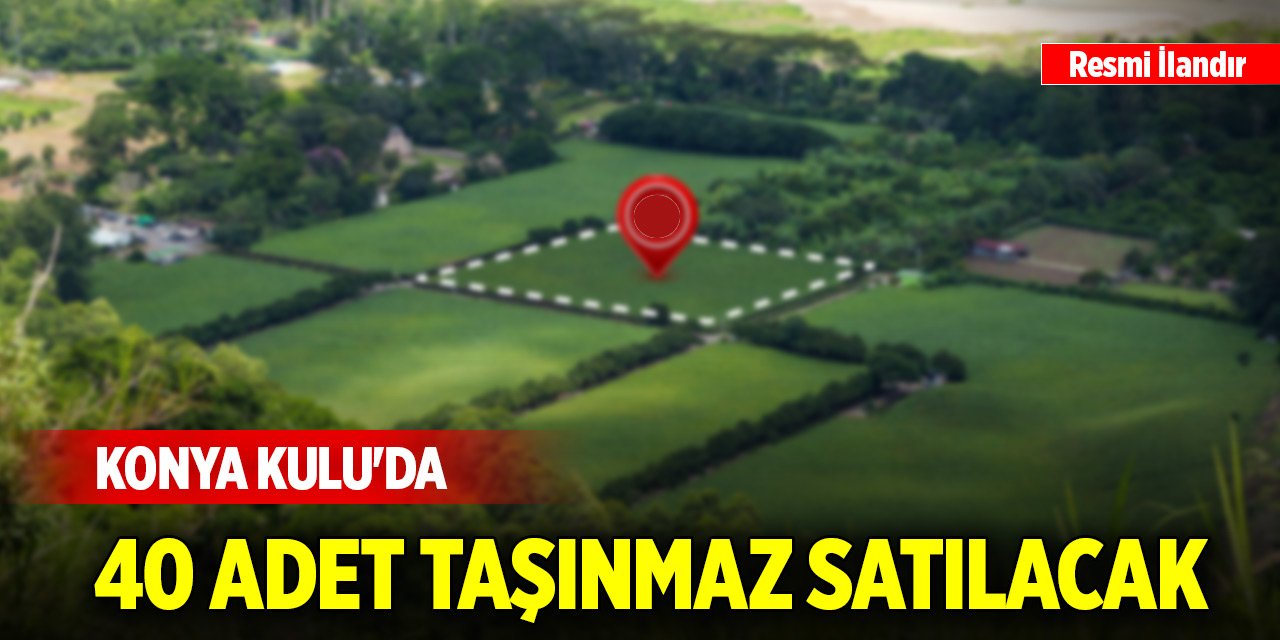 Konya Kulu'da 40 adet taşınmaz satılacak