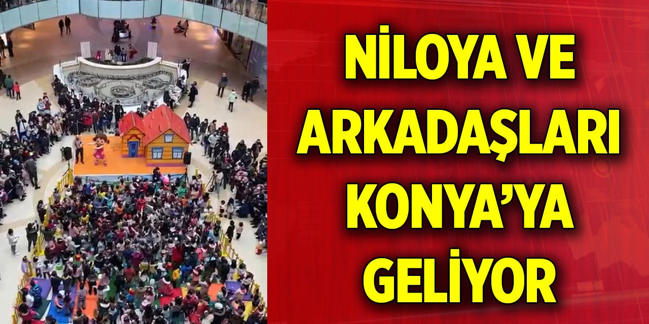 Niloya ve arkadaşları Konya’ya geliyor