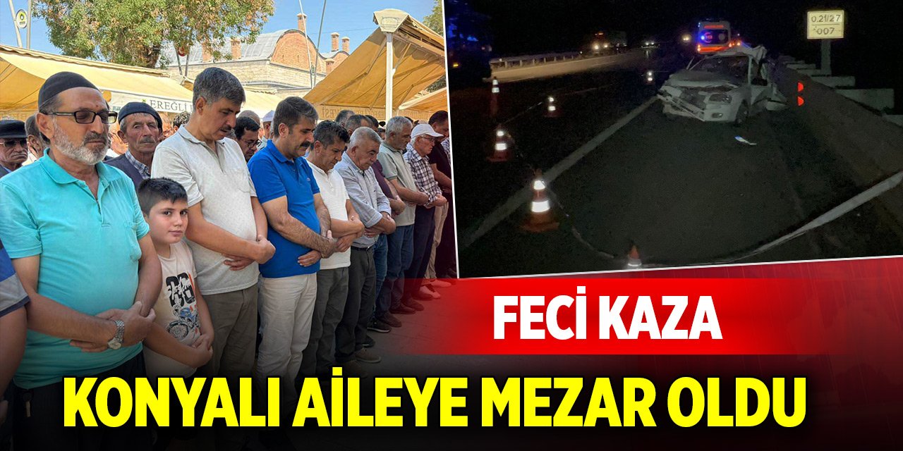 Feci kaza Konyalı aileye mezar oldu