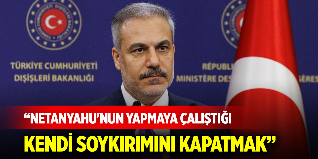 Bakan Fidan: Netanyahu'nun yapmaya çalıştığı kendi soykırımını kapatmak