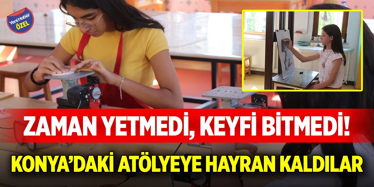 Zaman yetmedi, keyfi bitmedi! Konya’daki atölyeye hayran kaldılar