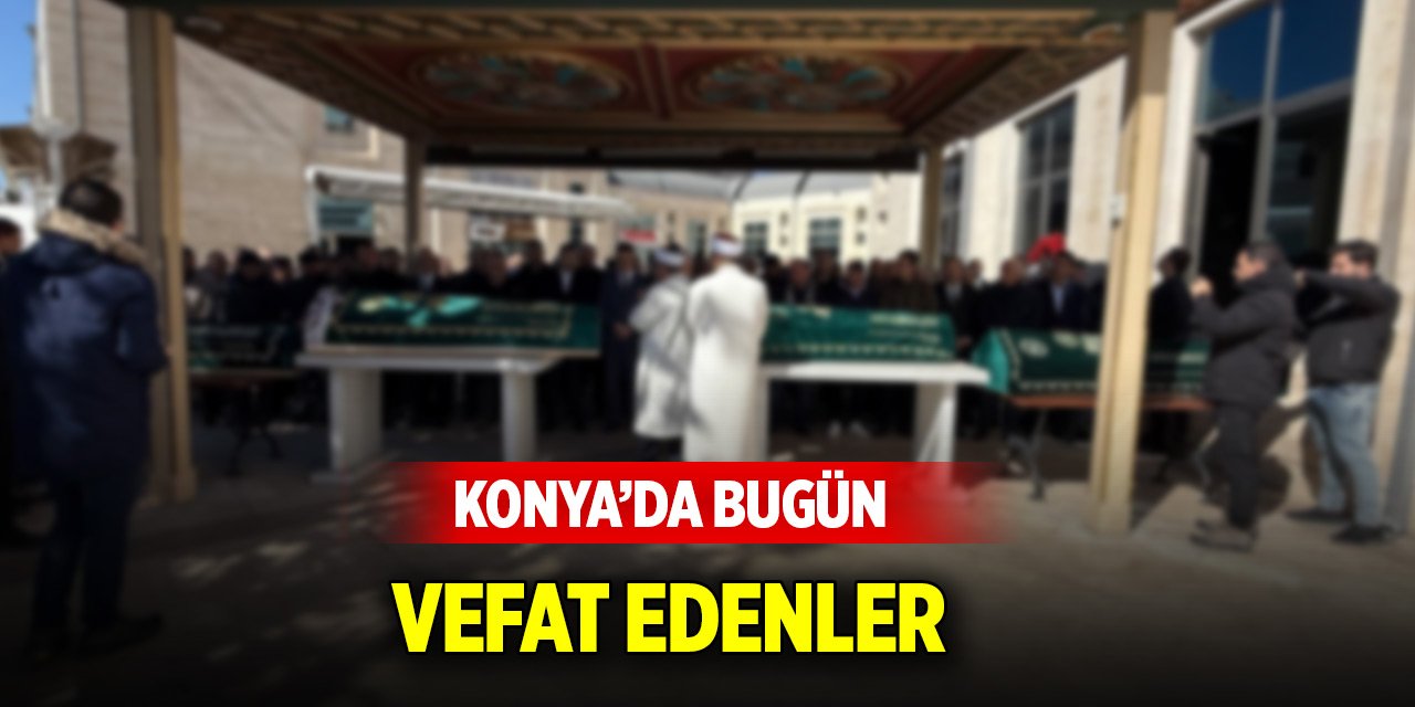 Konya’da bugün vefat edenler (29 Ağustos 2025)
