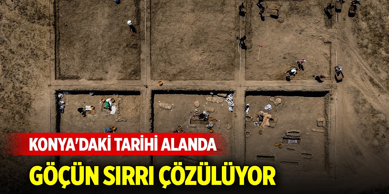Konya'daki tarihi alanda göçün sırrı çözülüyor
