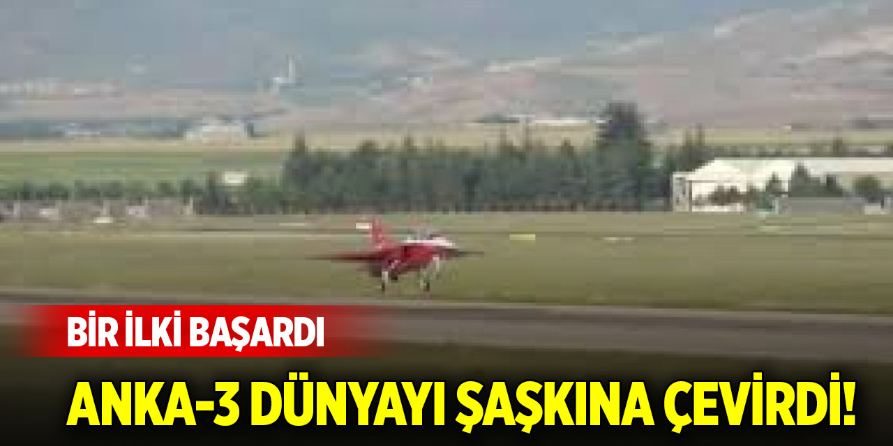 ANKA-3 dünyayı şaşkına çevirdi! Bir ilki başardı