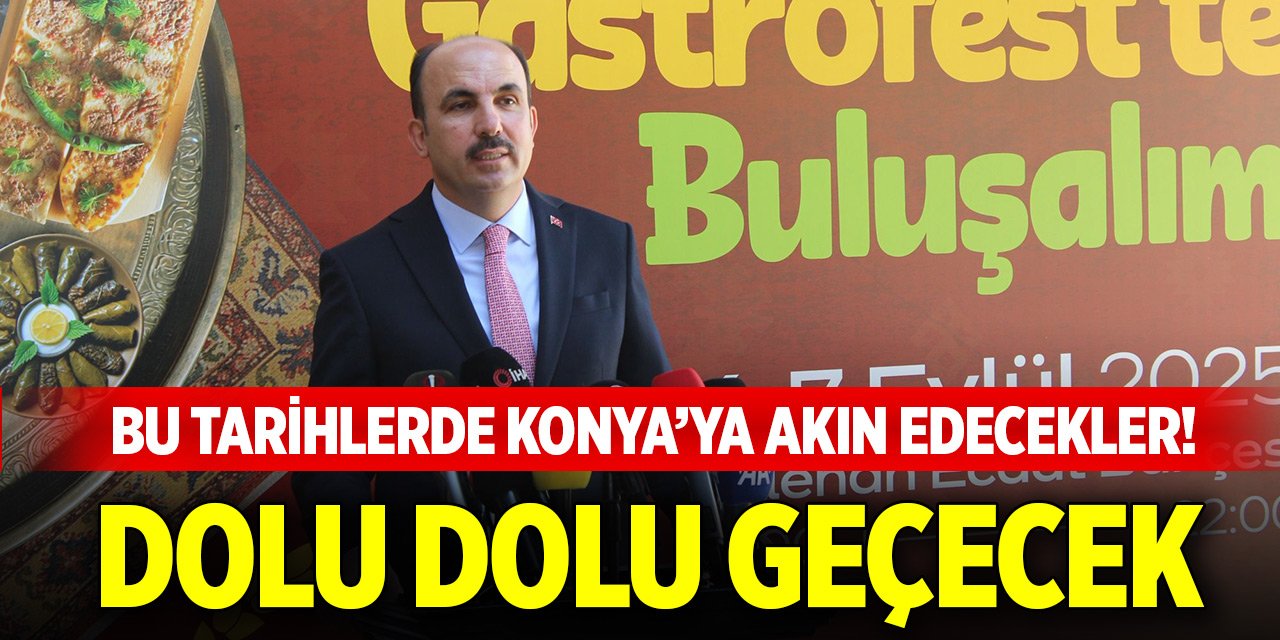 Bu tarihlerde Konya’ya akın edecekler! Dolu dolu geçecek