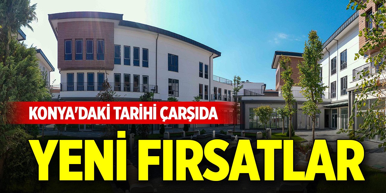 Konya'daki tarihi çarşıda yeni fırsatlar