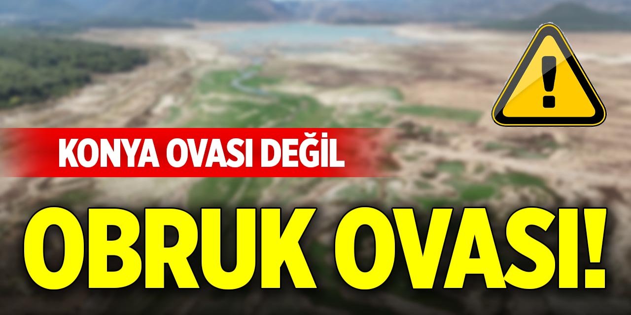 Konya Ovası değil obruk ovası!