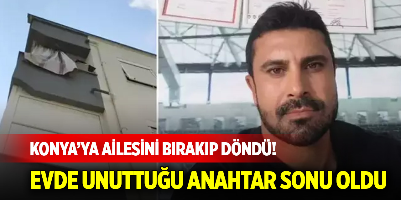 Konya’ya ailesini bırakıp döndü! Evde unuttuğu anahtar genç antrenörün sonu oldu