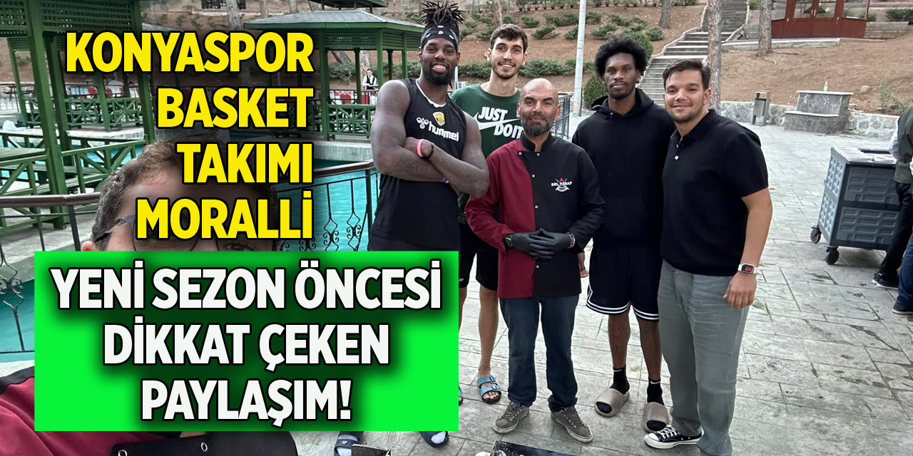 Konyaspor Basket takımı moralli! Yeni sezon öncesi dikkat çeken paylaşım