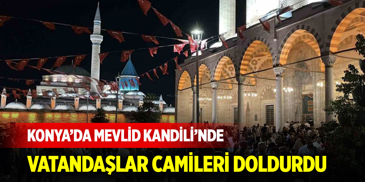 Konya’da Mevlid Kandili’nde vatandaşlar camileri doldurdu