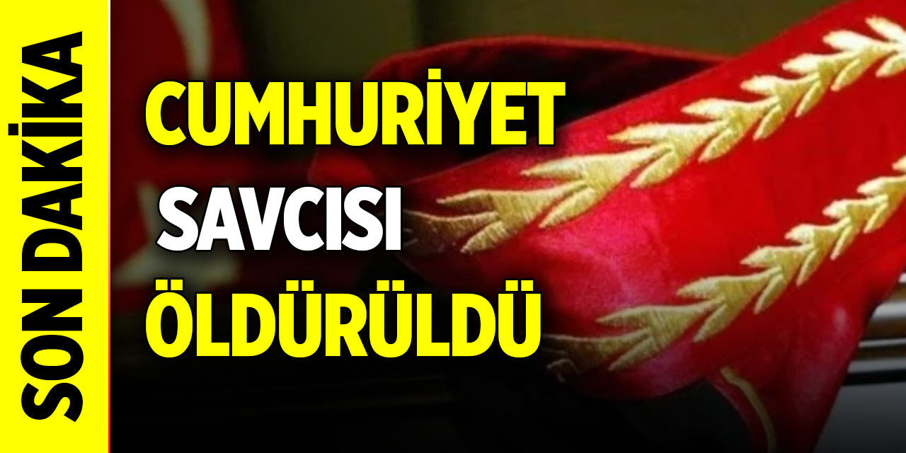 Cumhuriyet savcısı öldürüldü