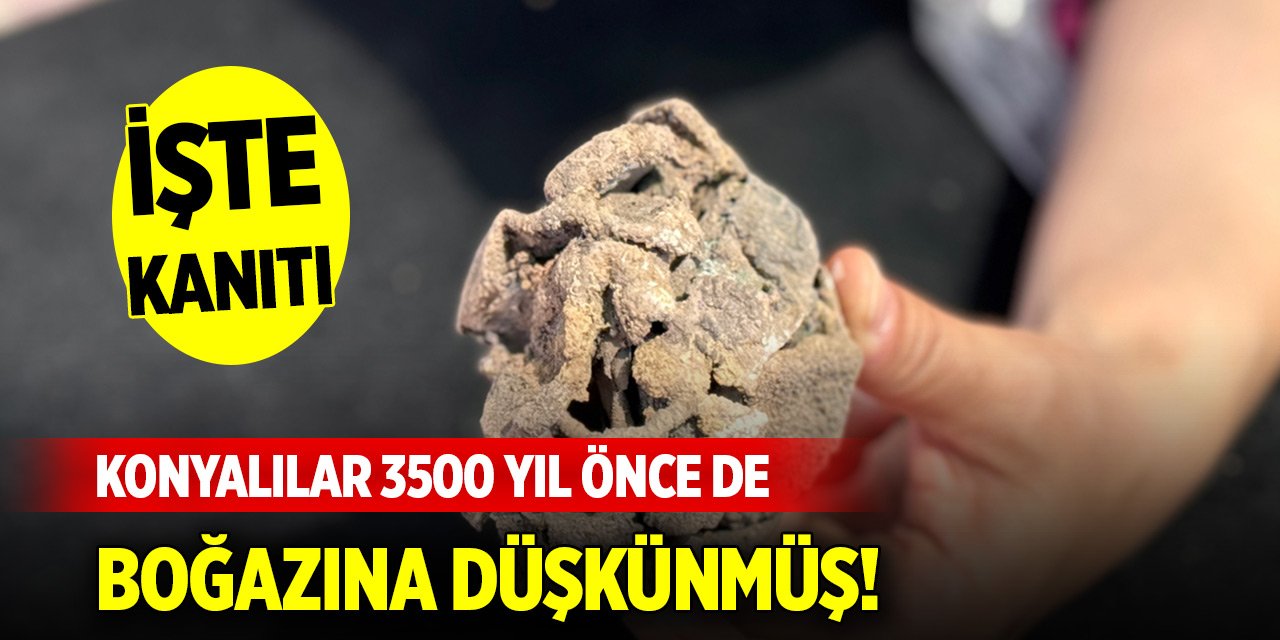 Konyalılar 3500 yıl önce de boğazına düşkünmüş! İşte kanıtı