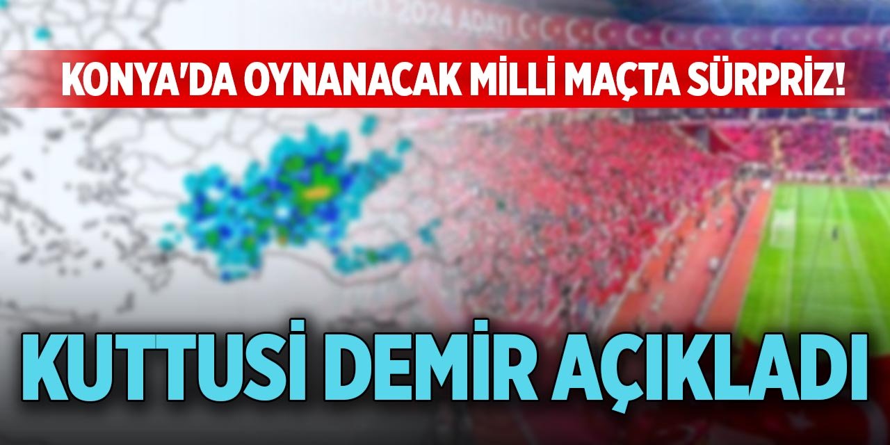 Konya'da oynanacak milli maçta sürpriz! Kuttusi Demir açıkladı