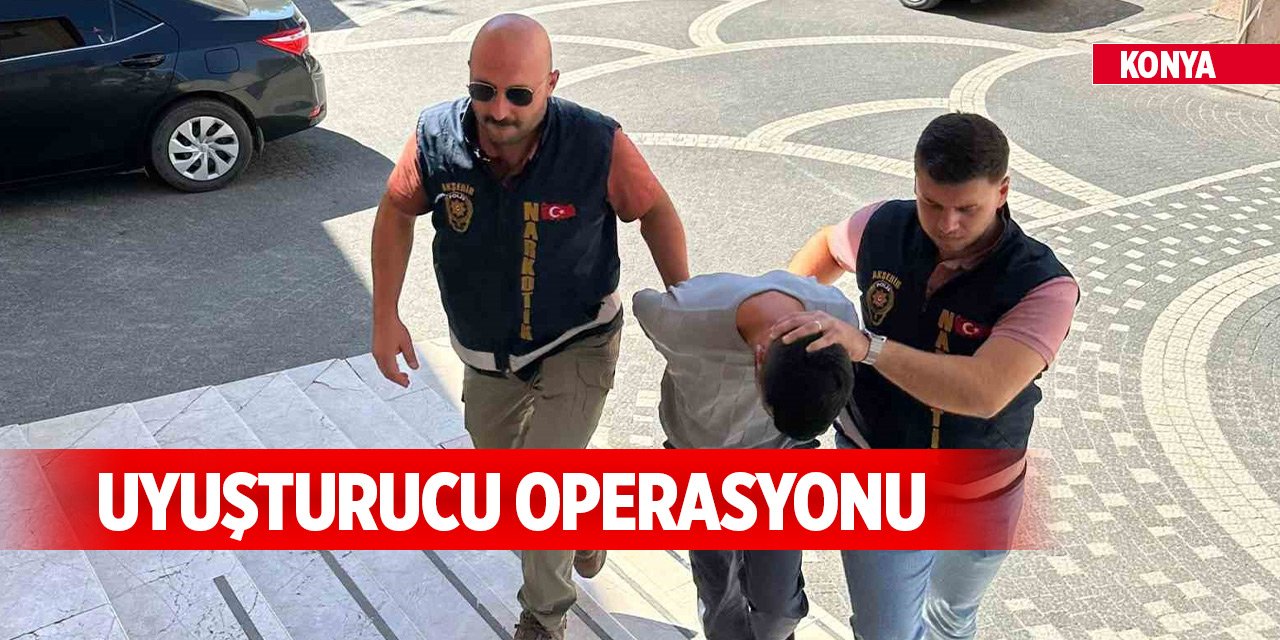 Konya Akşehir’de uyuşturucu operasyonu! Tutuklandılar