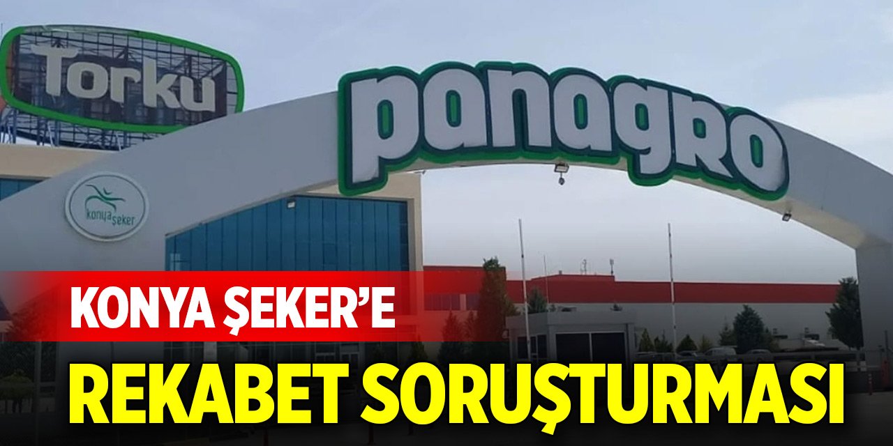 Konya Şeker’e rekabet soruşturması