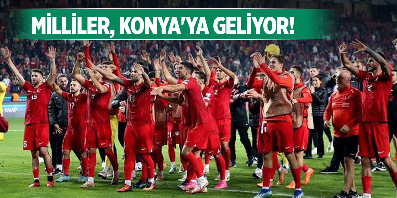 Milli Takımımız Konya'ya geliyor! Detaylar belli oldu