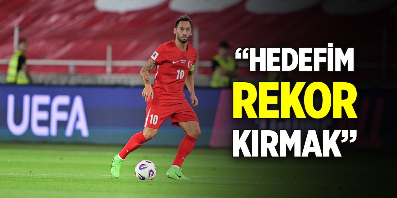 Hakan Çalhanoğlu: Hedefim rekor kırmak