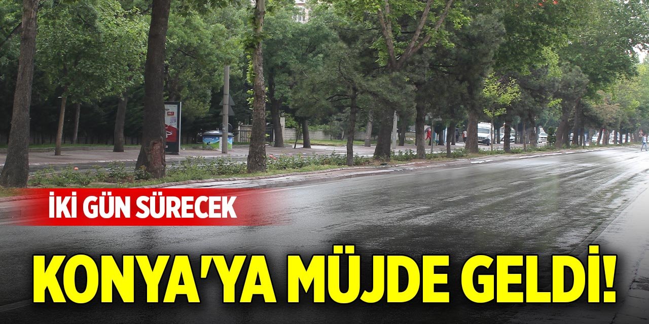 Konya'ya müjde geldi! İki gün sürecek