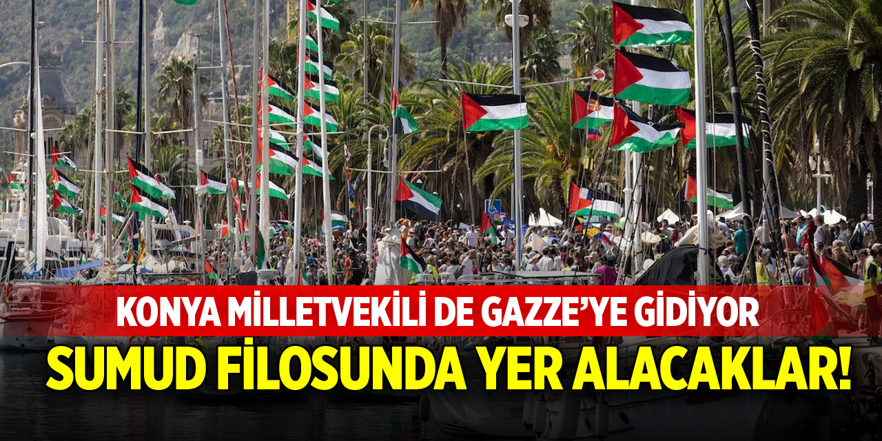 Konya milletvekili de Gazze’ye gidiyor!