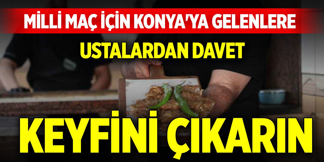 Milli maç için Konya'ya gelenlere ustalardan davet: Keyfini çıkarın