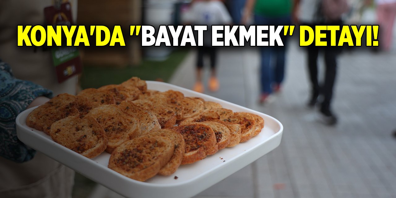 Konya'da "bayat ekmek" detayı!