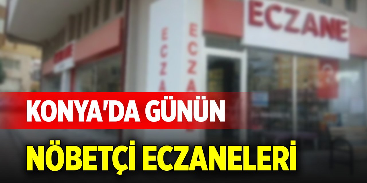 Konya'da günün nöbetçi eczaneleri (17 Eylül 2025)