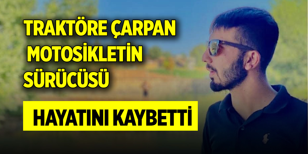 Traktöre çarpan motosikletin sürücüsü hayatını kaybetti