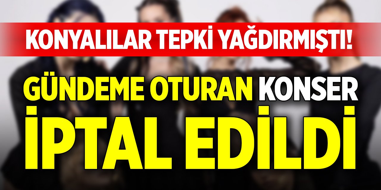 Konyalılar tepki yağdırmıştı! Gündeme oturan konser iptal edildi