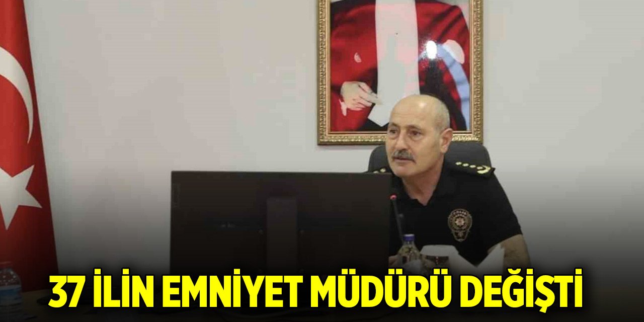 37 ilin emniyet müdürü değişti