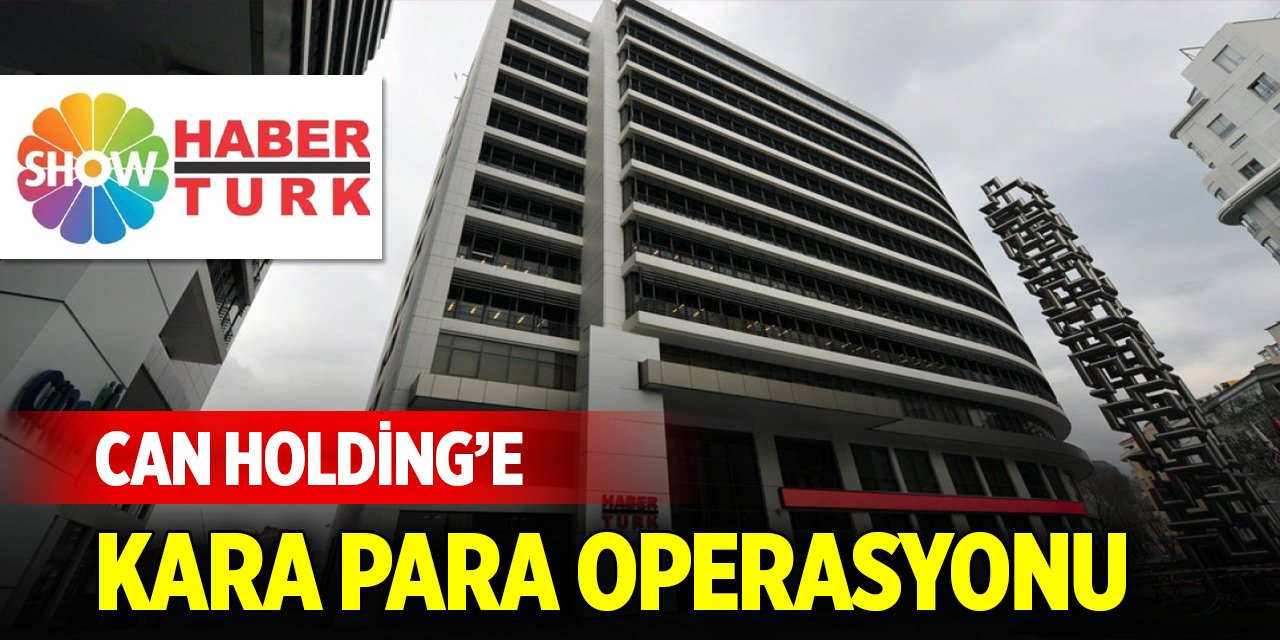 Can Holding’e kara para operasyonu