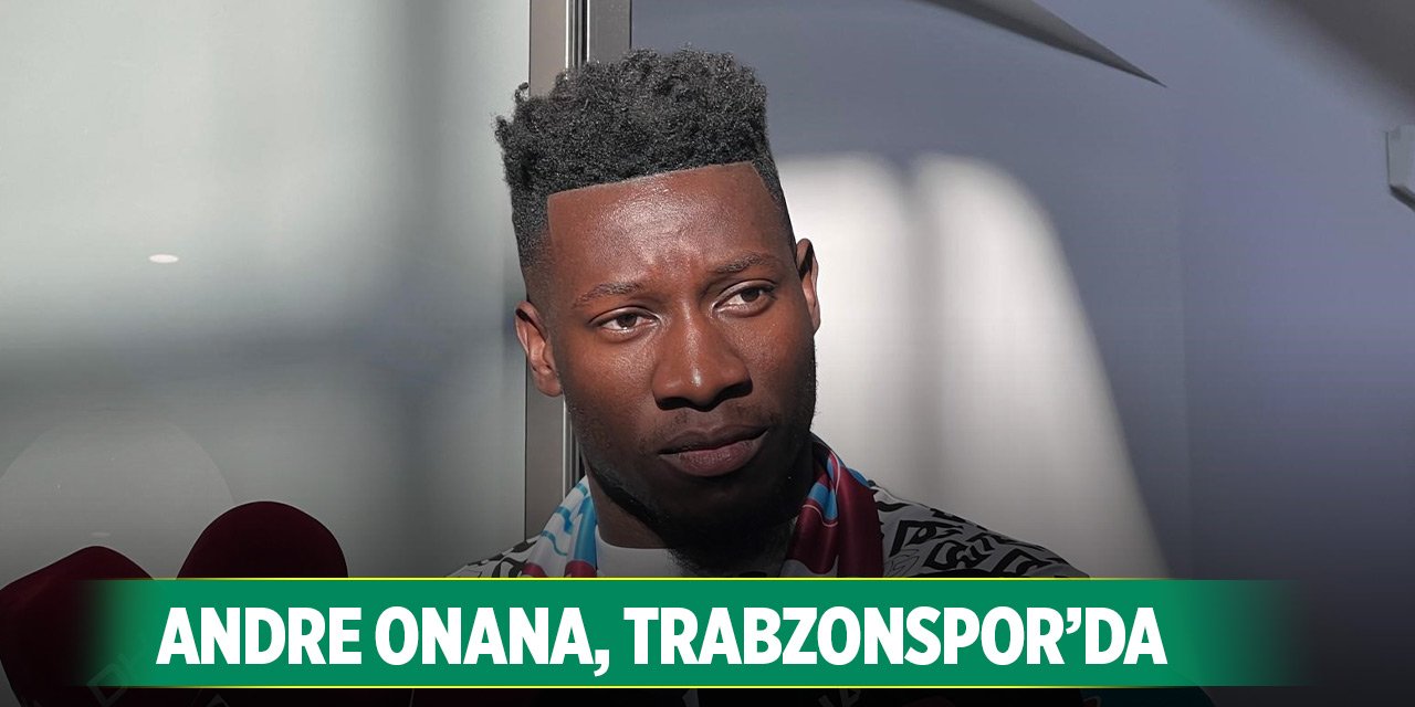 Son Dakika! Andre Onana resmen Trabzonspor'da