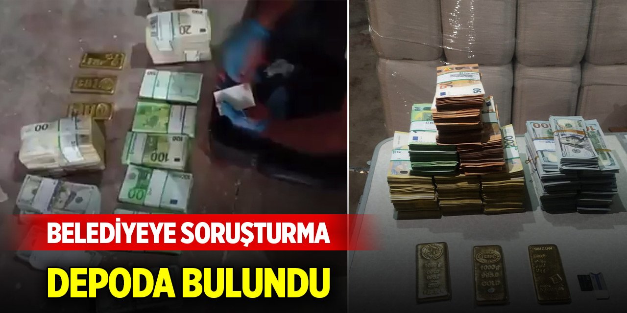 Belediyeye yolsuzluk soruşturması... Depoda külçe altın, avro ve dolar bulundu
